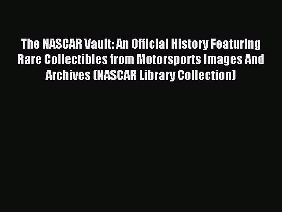 Read The NASCAR Vault: An Official History Featuring Rare Collectibles from Motorsports Images