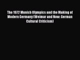 Read The 1972 Munich Olympics and the Making of Modern Germany (Weimar and Now: German Cultural