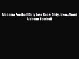 Download Alabama Football Dirty Joke Book: Dirty Jokes About Alabama Football PDF Online