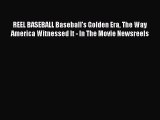 Read REEL BASEBALL Baseball's Golden Era The Way America Witnessed It - In The Movie Newsreels