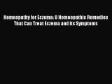 Read Homeopathy for Eczema: 8 Homeopathic Remedies That Can Treat Eczema and its Symptoms Ebook