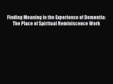 [PDF] Finding Meaning in the Experience of Dementia: The Place of Spiritual Reminiscence Work