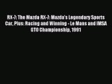 Download RX-7: The Mazda RX-7: Mazda's Legendary Sports Car Plus: Racing and Winning - Le Mans