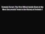 Read Formula Ferrari: The First Offical Inside Story of the Most Successful Team in the History