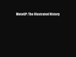 Read MotoGP: The Illustrated History Ebook Free