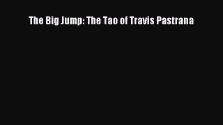 Download The Big Jump: The Tao of Travis Pastrana Ebook Free