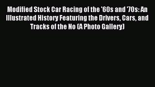 Read Modified Stock Car Racing of the '60s and '70s: An Illustrated History Featuring the Drivers