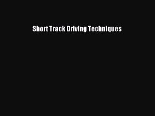 Download Short Track Driving Techniques PDF Free