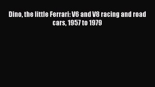 Download Dino the little Ferrari: V6 and V8 racing and road cars 1957 to 1979 PDF Free