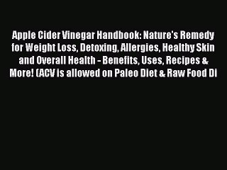 Скачать видео: Read Apple Cider Vinegar Handbook: Nature's Remedy for Weight Loss Detoxing Allergies Healthy