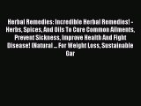 Download Herbal Remedies: Incredible Herbal Remedies! - Herbs Spices And Oils To Cure Common