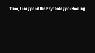 Read Time Energy and the Psychology of Healing Ebook Free