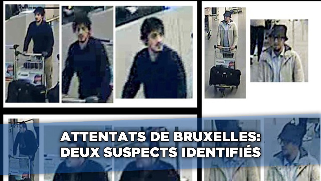 Attentats à Bruxelles: Deux suspects identifiés