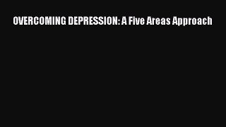 PDF OVERCOMING DEPRESSION: A Five Areas Approach  Read Online