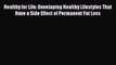[PDF] Healthy for Life: Developing Healthy Lifestyles That Have a Side Effect of Permanent