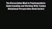 Download The Dissociative Mind in Psychoanalysis: Understanding and Working With Trauma (Relational