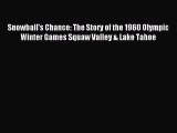 Read Snowball's Chance: The Story of the 1960 Olympic Winter Games Squaw Valley & Lake Tahoe