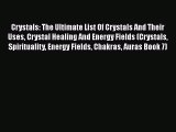 Read Crystals: The Ultimate List Of Crystals And Their Uses Crystal Healing And Energy Fields