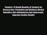 Read Turmeric: 15 Health Benefits of Turmeric for Disease Cure Prevention and Wellness (Herbal