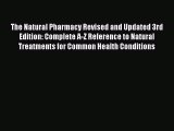 Read The Natural Pharmacy Revised and Updated 3rd Edition: Complete A-Z Reference to Natural