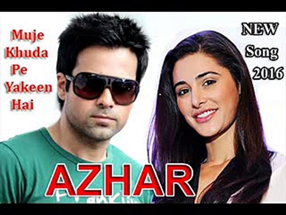 Muje Khuda Pe Yakeen Hai - New Song 2016 - -AZHAR- Emraan Hashmi, Nargis Fakhri, Prachi Desai - +92087165101