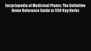 Read Encyclopedia of Medicinal Plants: The Definitive Home Reference Guide to 550 Key Herbs