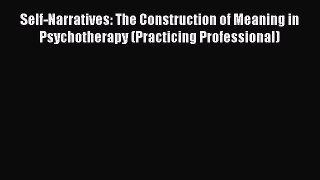 [PDF] Self-Narratives: The Construction of Meaning in Psychotherapy (Practicing Professional)