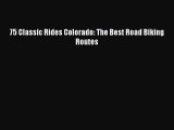 Read 75 Classic Rides Colorado: The Best Road Biking Routes Ebook Free