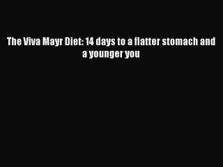 [PDF] The Viva Mayr Diet: 14 days to a flatter stomach and a younger you [Download] Full Ebook