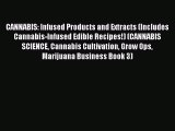 Read CANNABIS: Infused Products and Extracts (Includes Cannabis-Infused Edible Recipes!) (CANNABIS