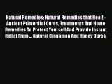 Read Natural Remedies: Natural Remedies that Heal! - Ancient Primordial Cures Treatments And