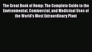 Read The Great Book of Hemp: The Complete Guide to the Environmental Commercial and Medicinal