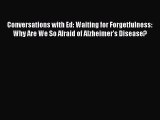 [PDF] Conversations with Ed: Waiting for Forgetfulness: Why Are We So Afraid of Alzheimer's