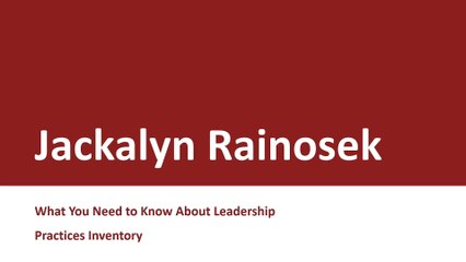 Jackalyn Rainosek - What You Need to Know About Leadership Practices Inventory