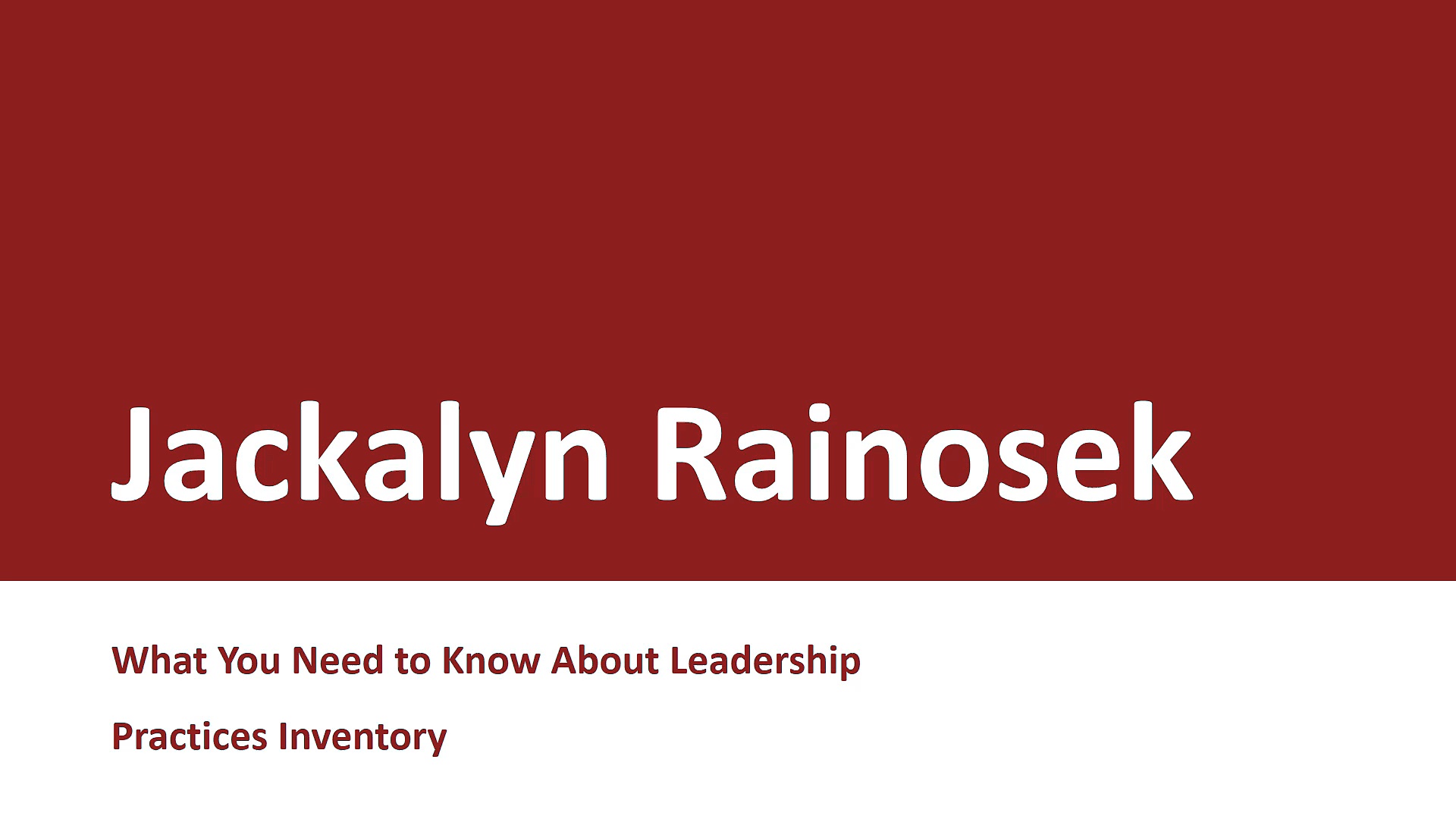 Jackalyn Rainosek - What You Need to Know About Leadership Practices Inventory