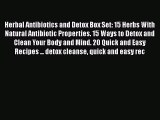 Read Herbal Antibiotics and Detox Box Set: 15 Herbs With Natural Antibiotic Properties. 15