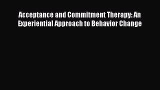 [PDF] Acceptance and Commitment Therapy: An Experiential Approach to Behavior Change [Download]