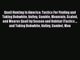 Read Quail Hunting In America: Tactics For Finding and Taking Bobwhite Valley Gamble Mountain