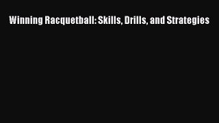 Read Winning Racquetball: Skills Drills and Strategies Ebook Free