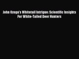 Read John Ozoga's Whitetail Intrigue: Scientific Insights For White-Tailed Deer Hunters Ebook