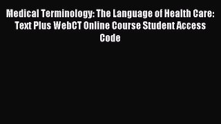 Read Medical Terminology: The Language of Health Care: Text Plus WebCT Online Course Student