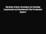 Read Big Book of Bass: Strategies for Catching Largemouth and Smallmouth (The Freshwater Angler)