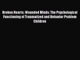 [PDF] Broken Hearts Wounded Minds: The Psychological Functioning of Traumatized and Behavior