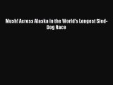 Read Mush! Across Alaska in the World's Longest Sled-Dog Race Ebook Free