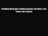 Read Paddling Michigan's Hidden Beauty: The Rivers the Towns the Taverns Ebook Free