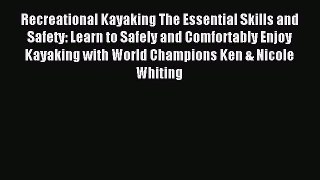 Read Recreational Kayaking The Essential Skills and Safety: Learn to Safely and Comfortably