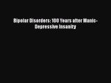 PDF Bipolar Disorders: 100 Years after Manic-Depressive Insanity Free Books