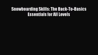 Read Snowboarding Skills: The Back-To-Basics Essentials for All Levels Ebook Free