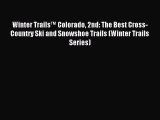Read Winter Trails™ Colorado 2nd: The Best Cross-Country Ski and Snowshoe Trails (Winter Trails