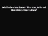 Read Help! I'm Coaching Soccer - What rules drills and discipline do I need to know? Ebook